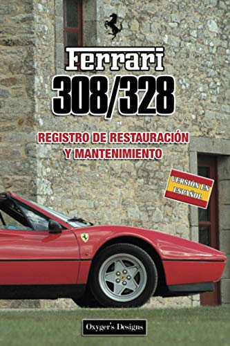 FERRARI 308/328: REGISTRO DE RESTAURACIÓN Y MANTENIMIENTO (Ediciones en español) (Spanish Edition) FERRARI 308/328: REGISTRO DE RESTAURACIÓN Y MANTENIMIENTO (Ediciones en español) (Spanish Edition)