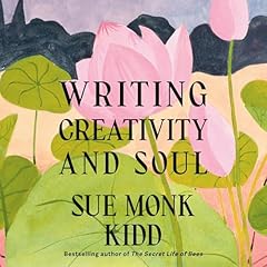Writing Creativity and Soul Audiolibro Por Sue Monk Kidd arte de portada