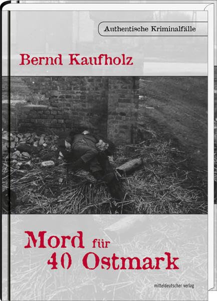 Mord für 40 Ostmark  Authentische Kriminalfälle