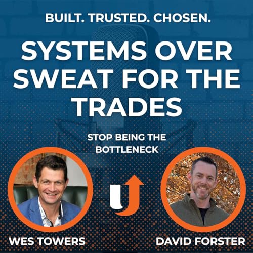 Stop &ldquo;Doing It All&rdquo;, Build Systems That Let Your Trade Business Grow | David Forster