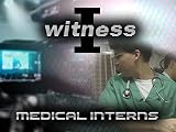 I Witness: Medical Interns