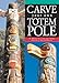 Carve Your Own Totem Pole - Hill, Wayne, McKee, Jimi