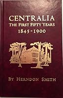 Centralia: The First 50 Years, 1845-1900 B000UODWRE Book Cover