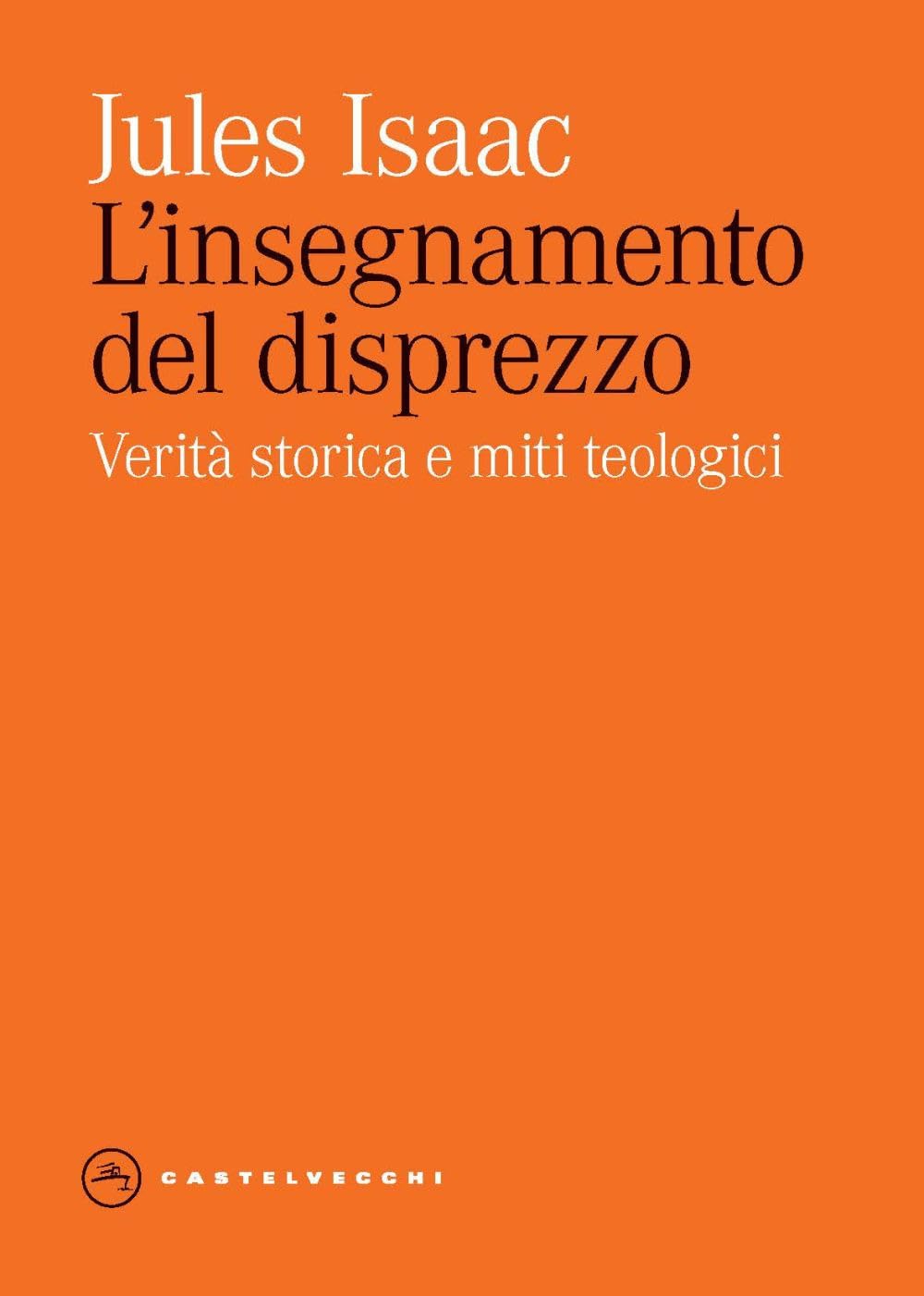 L'insegnamento Del Disprezzo. Verità Storica E Miti Teologici - 4