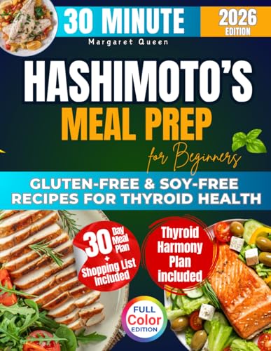 The 30 Minutes HASHIMOTO’S Meal Prep for Beginners: 2500 Days of Gluten-Free & Soy-Free Recipes for Thyroid Health