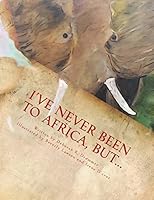I've Never Been to Africa, But... 1519590083 Book Cover