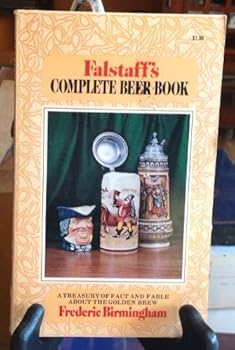 Falstaff's Complete Beer Book: A Treasury of Fact and Fable About the Golden Brew