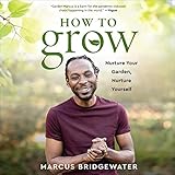 How to Grow: Nurture Your Garden, Nurture Yourself