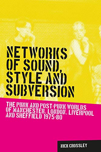 Networks of sound, style and subversion: The punk and post–punk worlds of Manchester, London, Liverpool and Sheffield, 1975–80 (Music and Society) (English Edition)