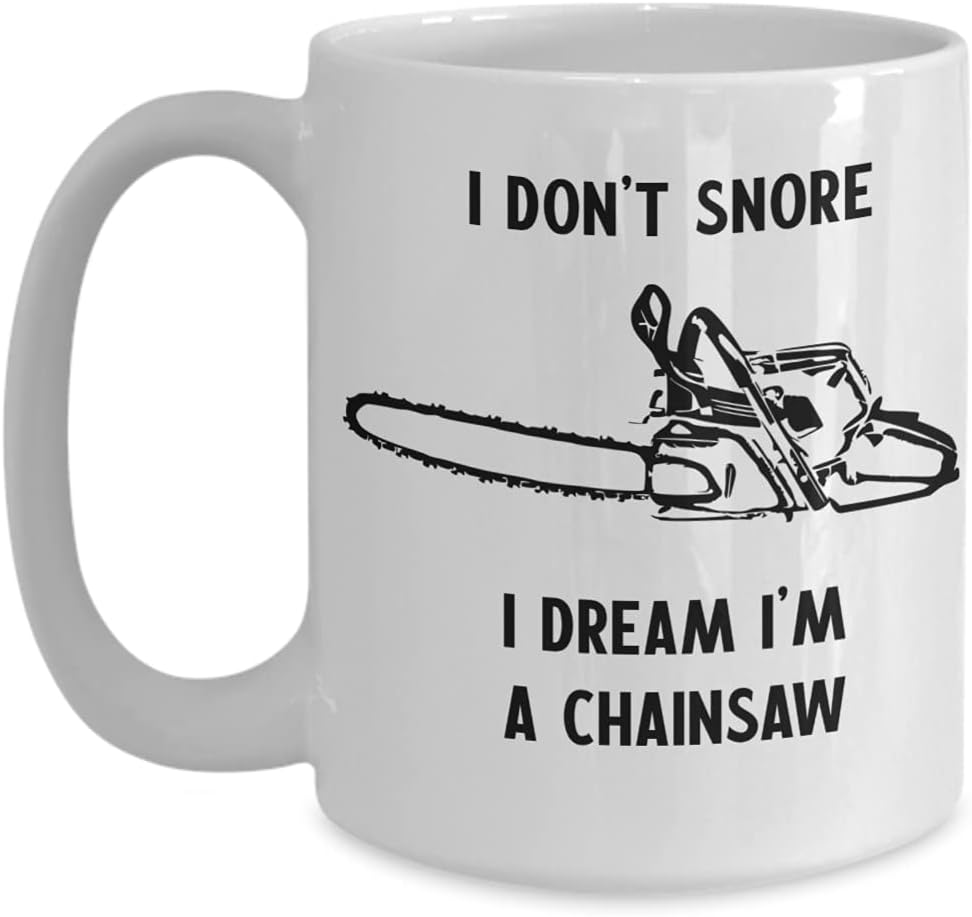 Creator's Cove I Dont Snore I Dream Im a Chainsaw white coffee lumberjack mug, Logger cup coffee mug for dad uncle stepdad grandpa, Novelty ceramic mug 11 oz 15 oz