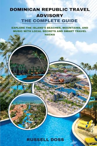 Dominican Republic Travel Advisory: The Complete Guide: Explore the Island’s