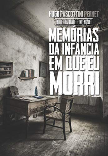 Memórias da infância em que eu morri (Entre Realidade e Invenção Livro 1)