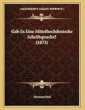 Gab Es Eine Mittelhochdeutsche Schriftsprache? (1873) (German Edition)