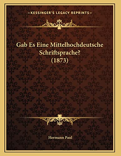 Gab Es Eine Mittelhochdeutsche Schriftsprache? (1873) (German Edition)