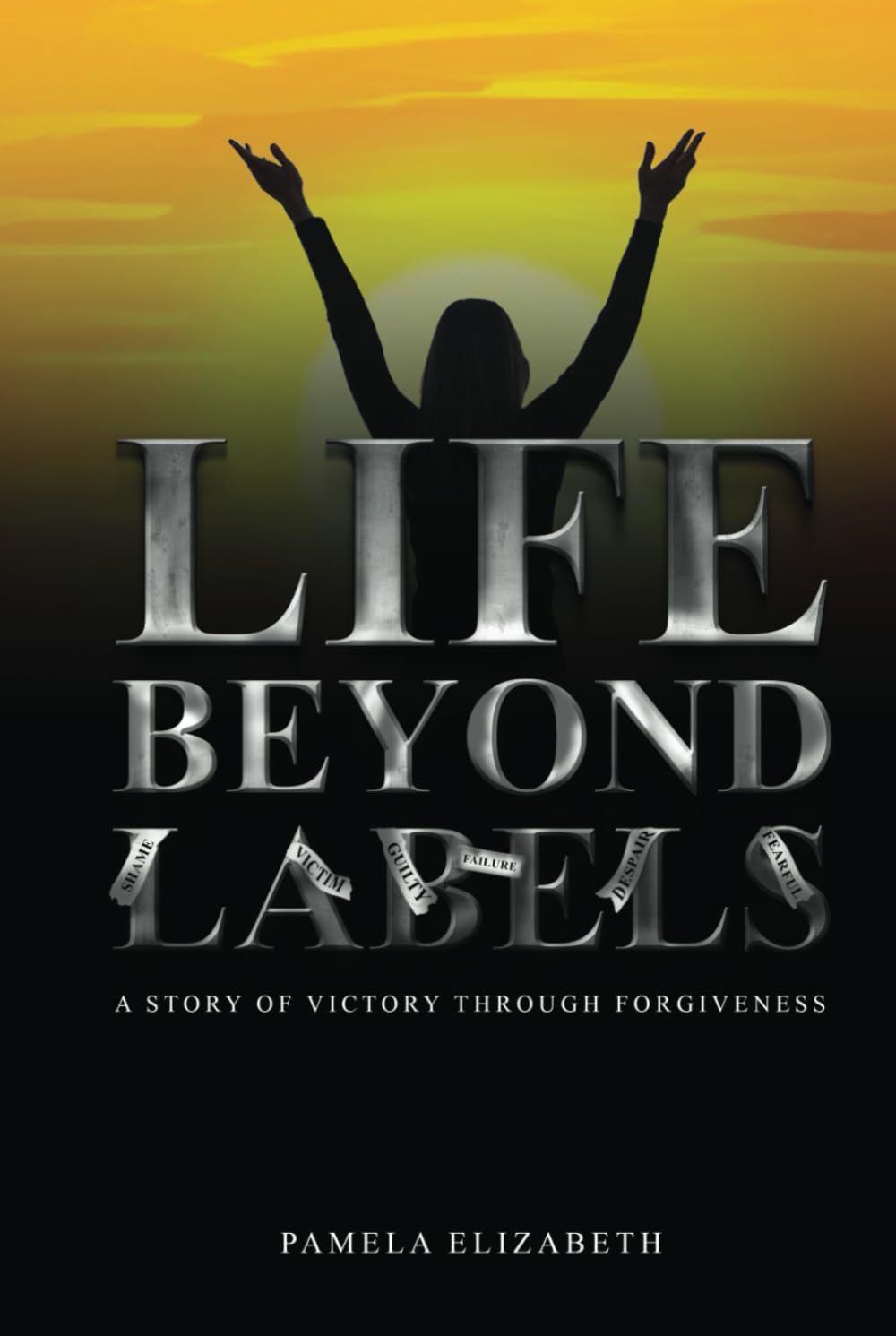 Life Beyond Labels: A Story of Victory through Forgiveness