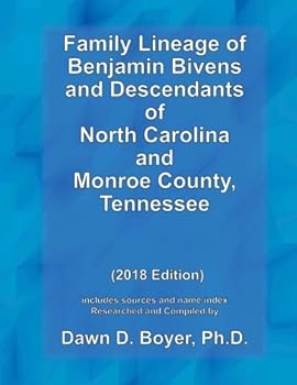 FamilyLineage of Benjamin Bivens and Descendants of North Carolina and Monroe County, Tennessee : 2018 Edition; Includes Sources and Name Index