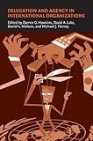 Delegation and Agency in International Organizations (Political Economy of Institutions and Decisions)