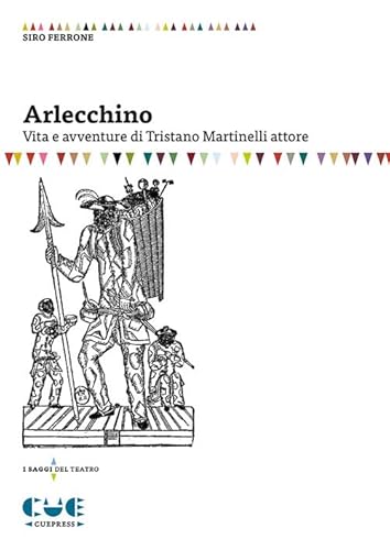 Arlecchino. Vita E Avventure Di Tristano Martinelli Attore