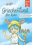 Griechenland for kids: Der Kinderreiseführer (World for kids - Reiseführer für Kinder)
