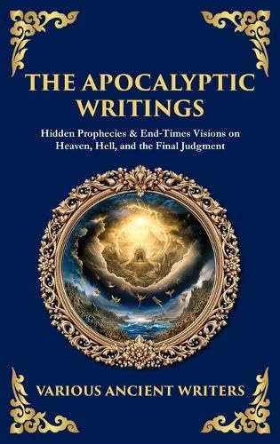 The Apocalyptic Writings: Hidden Prophecies & End‐Times Visions on Heaven, Hell, and the Final Judgment (Deluxe Hardbound Edition) (Library of