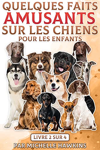 Quelques faits amusants sur les chiens pour les enfants: Livre 2 de 4. L'ebook combine 12-22 des faits amusants sur les chiens pour les enfants.