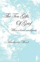 The Ten Gifts of Grief: When a Soul Mate Departs 1508506671 Book Cover