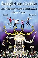 Breaking the Chains of Capitalism: An Evolutionary Journey to True Freedom 0990957039 Book Cover