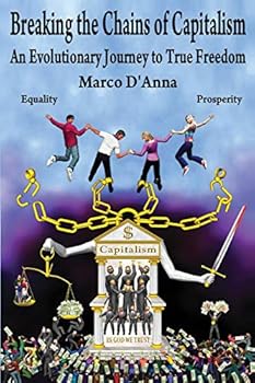 Paperback Breaking the Chains of Capitalism: An Evolutionary Journey to True Freedom Book