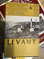 Levant, the mine beneath the sea (Monographs on metalliferous mining history) 0851530257 Book Cover