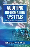 Auditing Information Systems: Enhancing Performance of the Enterprise 1490754997 Book Cover