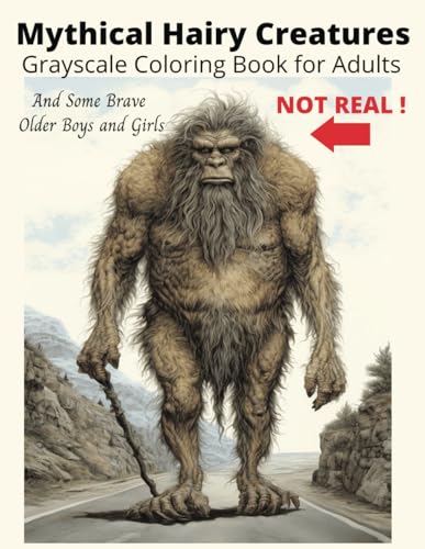 Independently Published Carter, Toni B Mythical Hairy Creatures Grayscale Coloring Book For Adults And Older Boys And Girls: Fantasy Creatures, Dragons. Unicorns cover
