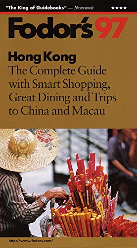 Hong Kong '97: The Complete Guide with Smart Shopping, Great Dining and Trips to China and Maca u (Fodor's)