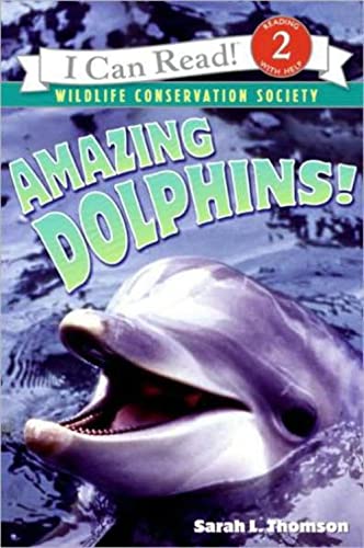 Amazing Dolphins!: An I Can Read Book About Friendly Animals That Whistle and Live in Rivers for Kids (Ages 4-8) (I Can Read Level 2)