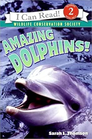 Amazing Dolphins!: An I Can Read Book About Friendly Animals That Whistle and Live in Rivers for Kids (Ages 4-8)