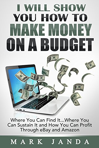 I Will Show You How To Make Money On A Budget: Where you can find it...where you can sustain it and how you can profit through eBay and Amazon.