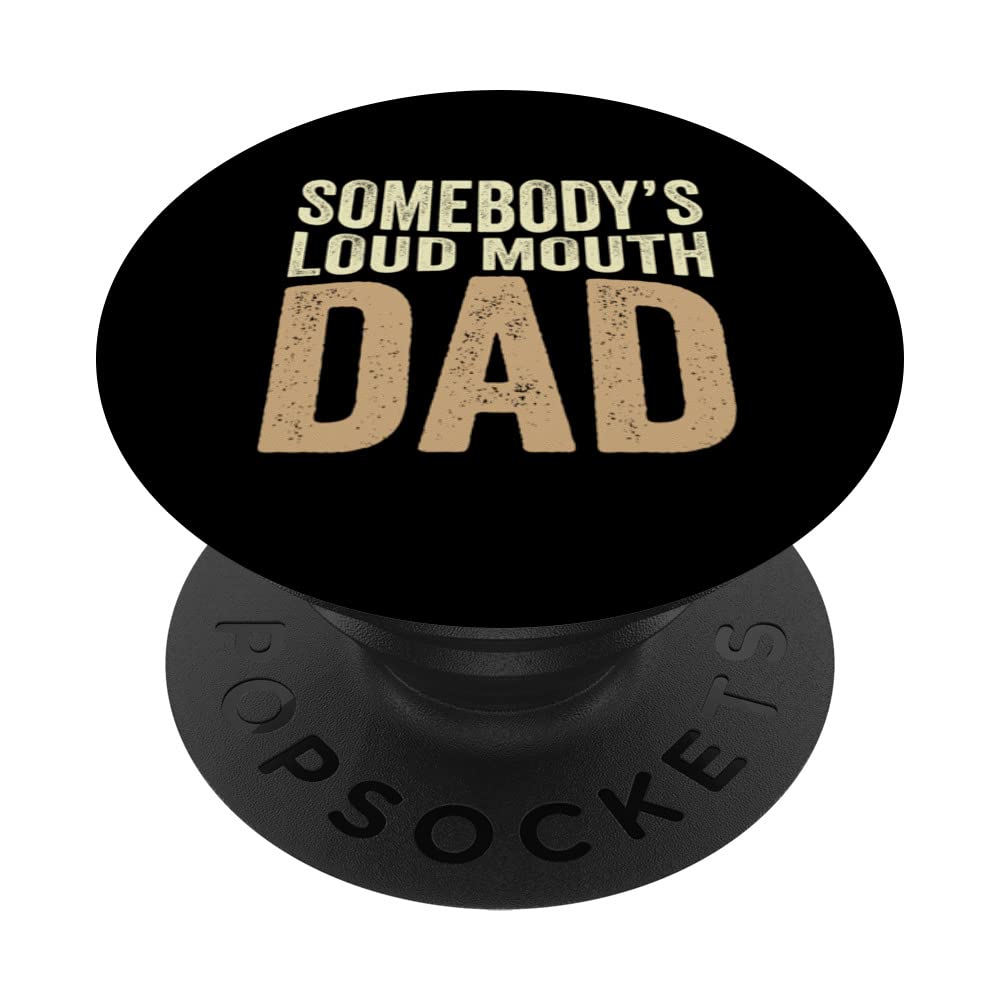 Somebody's Loud Mouth Dad Fatehrs Day Funny Dad PopSockets Swappable PopGrip, Black