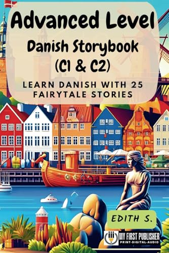Advanced Level Danish Storybook (C1 & C2): Learn Danish with 25 Fairytale Stories (Learning Danish with Ease) (Danish Edition)