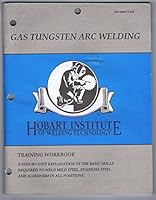 Gas Tungsten Arc Welding, Training Workbook: A Step-By-Step Explanation of the Basic Skills Required to Weld Mild Steel, Stainless Steel and Aluminum in all Positions EW-269:GTAW B00P10AY6E Book Cover