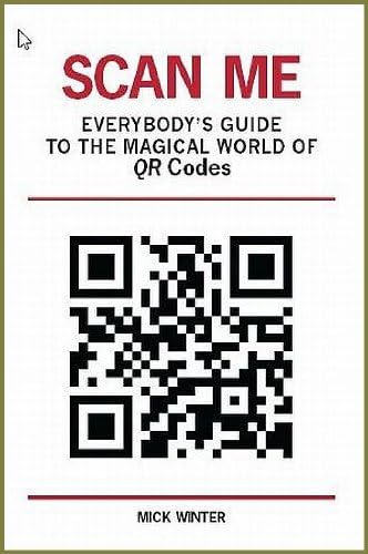 Scan Me: Everybody's Guide to the Magical World of QR Codes Kindle Edition