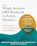 The Weight-Inclusive CBT Workbook for Eating Disorders: Tools to Reject Diet Culture, Heal Body Shame, and Promote Recovery