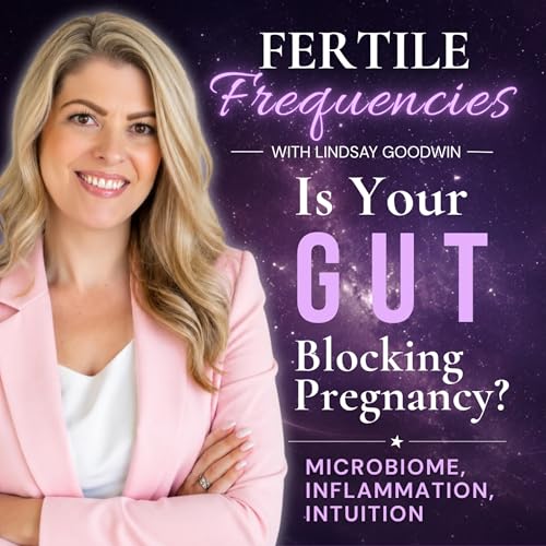 Episode 33: Is Your Gut Blocking Pregnancy? Microbiome, Inflammation + Intuition
