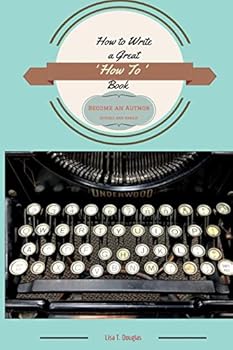 Paperback How to Write a Great 'How To' Book: Become an Author Quickly and Easily Book
