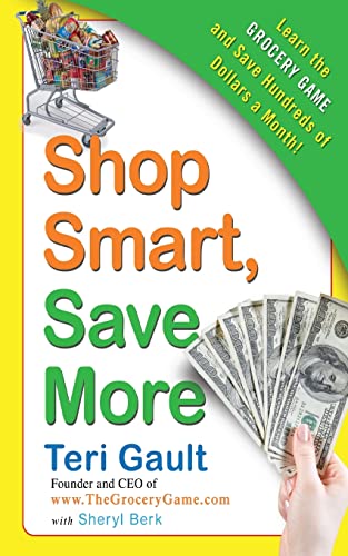 Shop Smart, Save More: Learn The Grocery Game and Save Hundreds of Dollars a Month – Coupons, Stockpiling, and Real Bargains for Your Family