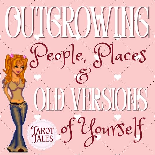 Outgrowing People, Places, & Old Versions of Yourself
