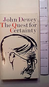 Paperback The Quest for Certainty: A Study of the Relation of Knowledge and Action (Gifford Lectures 1929) Book