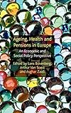 Ageing, Health and Pensions in Europe: An Economic and Social Policy Perspective