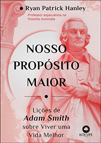Nosso propósito maior: lições de Adam Smith sobre viver uma vida melhor