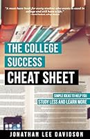 The College Success Cheat Sheet: Simple Ideas to Help You Study Less and Learn More 1514858134 Book Cover