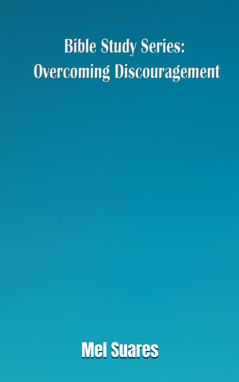 Bible Study Series: Overcoming Discouragement