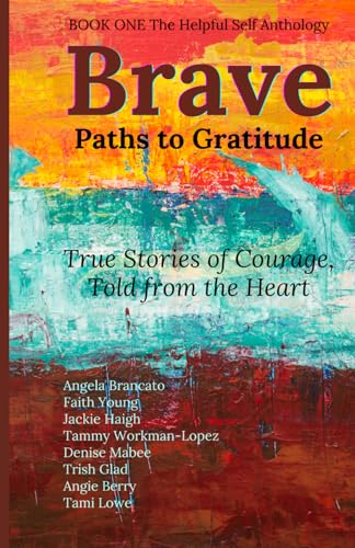 Brave: Paths To Gratitude (Helpful Self Anthology)